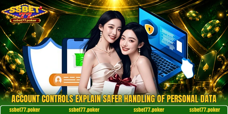 Account controls explain safer handling of personal data Account controls explain safer handling of personal data
