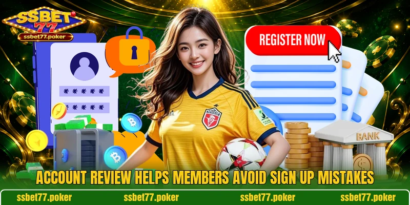 Account review helps members avoid sign up mistakes