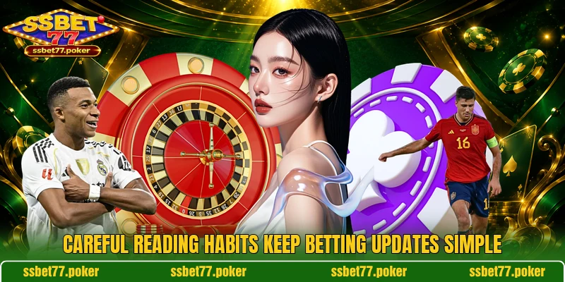 Careful reading habits keep betting updates simple Careful reading habits keep betting updates simple
