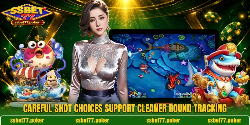 Careful shot choices support cleaner round tracking Careful shot choices support cleaner round tracking
