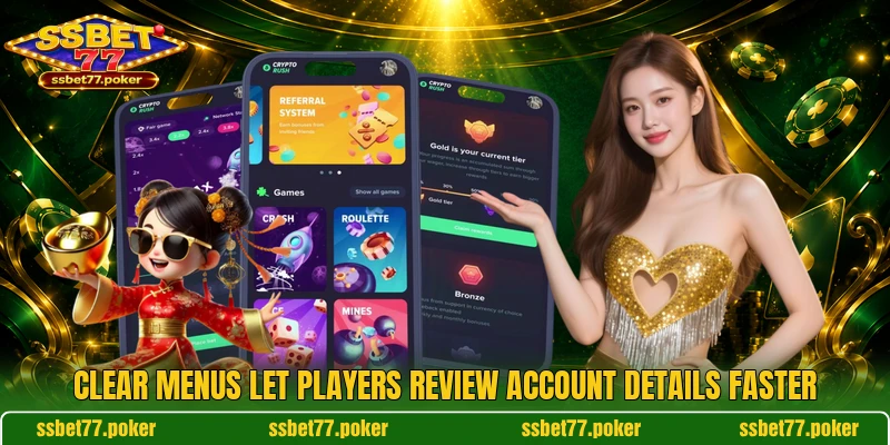 Clear menus let players review account details faster Clear menus let players review account details faster