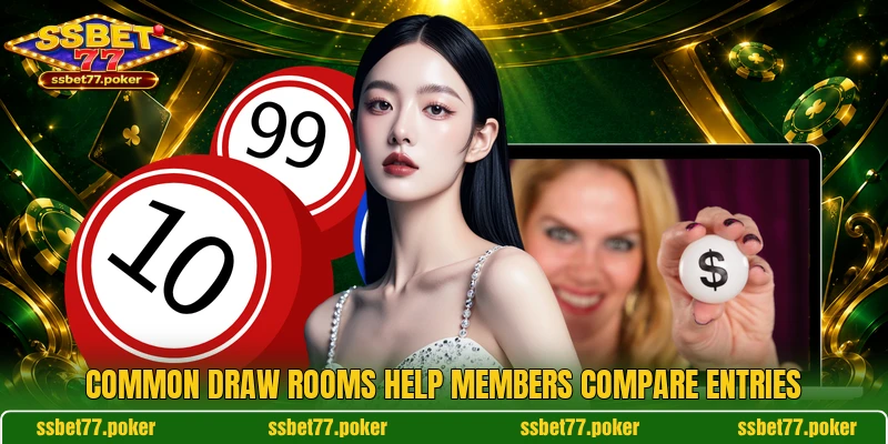 Common draw rooms help members compare entries Common draw rooms help members compare entries