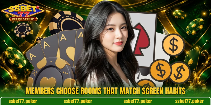 Members choose rooms that match screen habits Members choose rooms that match screen habits