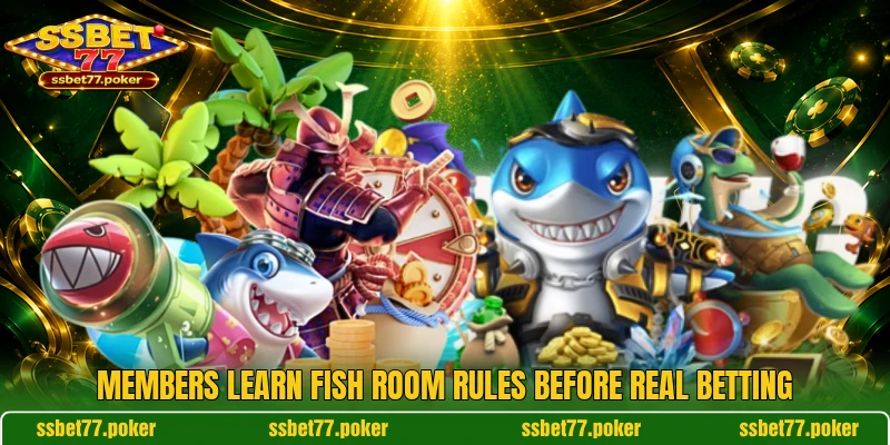 Members learn Fish room rules before real betting Members learn Fish room rules before real betting