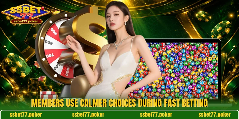Members use calmer choices during fast betting Members use calmer choices during fast betting