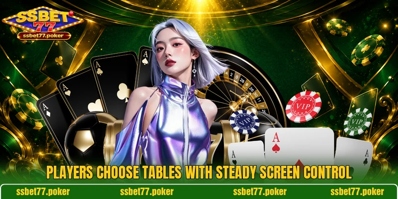 Players choose tables with steady screen control Players choose tables with steady screen control