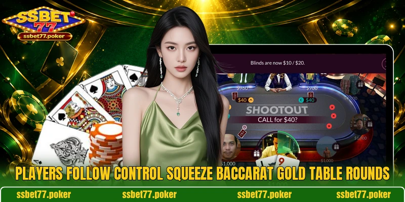 Players follow Control Squeeze Baccarat Gold table rounds Players follow Control Squeeze Baccarat Gold table rounds