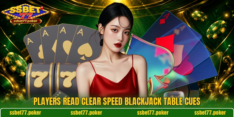 Players read clear Speed Blackjack table cues Players read clear Speed Blackjack table cues
