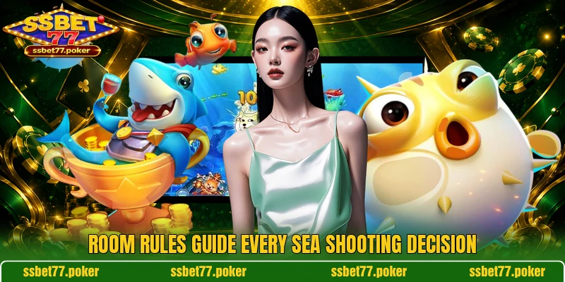 Room rules guide every sea shooting decision Room rules guide every sea shooting decision