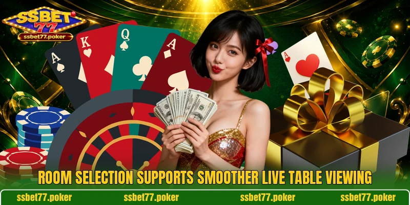 Room selection supports smoother live table viewing Room selection supports smoother live table viewing
