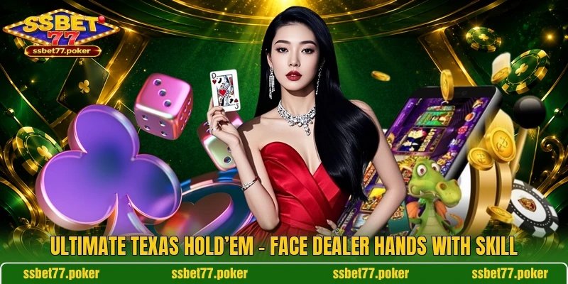 Ultimate Texas Hold’em - Face Dealer Hands With Skill